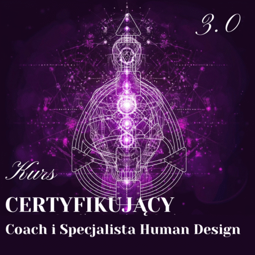 Human Design Coaching Certification -Kurs Certyfikujący: Coach i Specjalista Human Design edycja 3.0